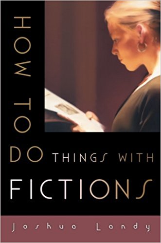 “How To Do Things With Fictions” by Joshua Landy